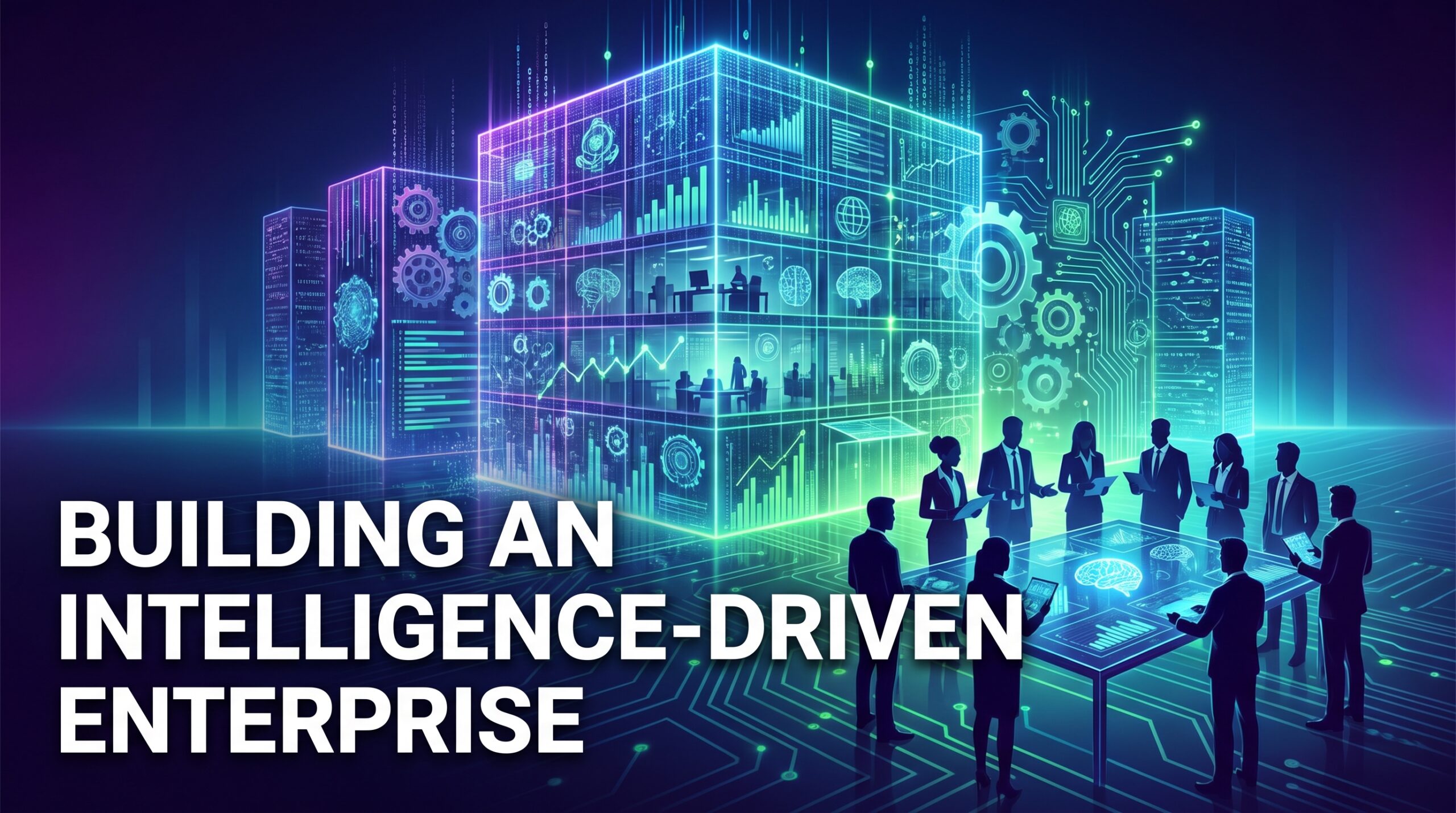 Building An Intelligence-Driven Enterprise